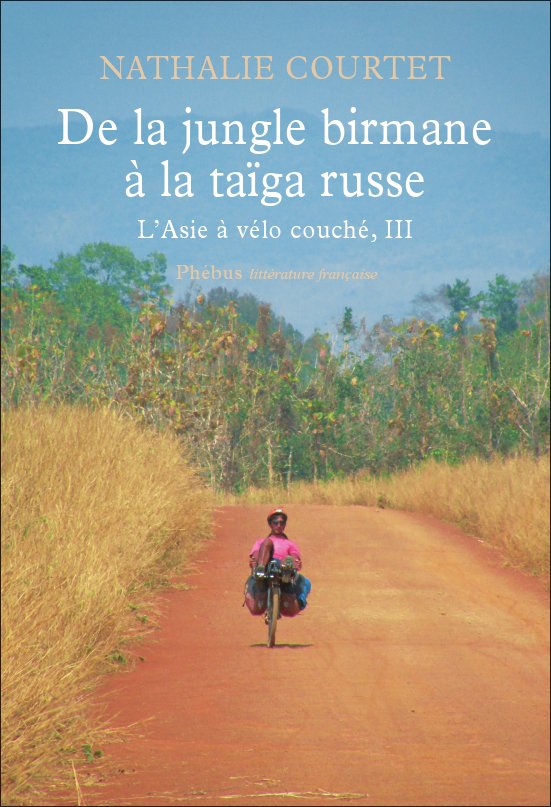 De la jungle birmane à la taïga russe. Nathalie Courtet