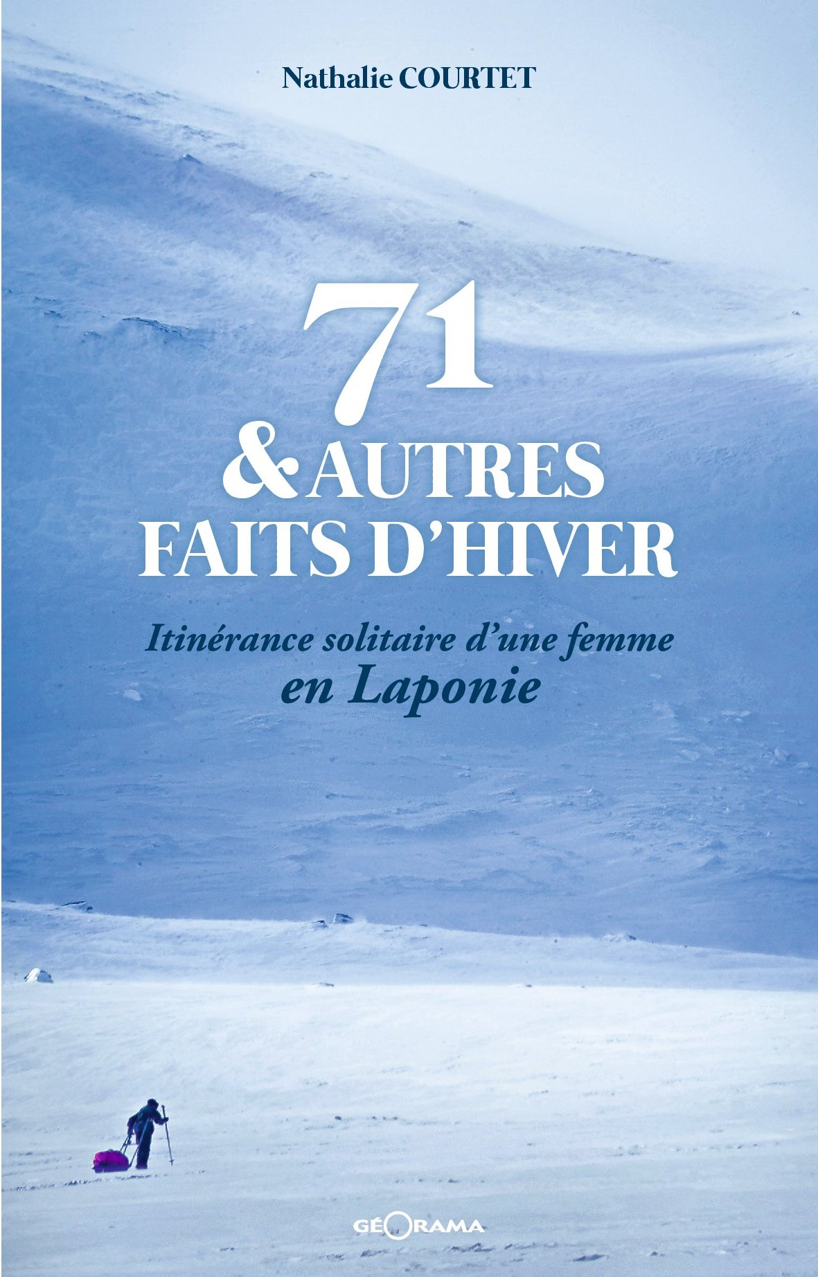 Expédition en Laponie. Nathalie Courtet. 71 et autres faits d'hiver